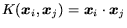 $K(\mbox{\protect\boldmath$x$\protect\unboldmath }_i,\mbox{\protect\boldmath$x$\... ...\protect\unboldmath }_i \cdot \mbox{\protect\boldmath$x$\protect\unboldmath }_j$