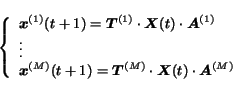 \begin{displaymath}
\left\{
\begin{array}{l}
\mbox{\boldmath$x$}^{(1)}(t+1) =...
...$X$}(t) \cdot \mbox{\boldmath$A$}^{(M)}
\end{array}
\right.
\end{displaymath}