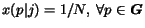 $x(p\vert j) = 1/N,~\forall p \in \mbox{\boldmath$G$}$