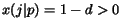 $x(j\vert p) = 1-d > 0$