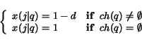 \begin{displaymath}
\left\{ \begin{array}{ll}
x(j \vert q) = 1 - d & {\bf if}~...
...\vert q) = 1 & {\bf if}~~ch(q) =\emptyset
\end{array} \right.
\end{displaymath}