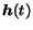 $\mbox{\boldmath$h$}(t)$