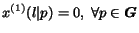 $x^{(1)}(l\vert p) = 0,~\forall p \in \mbox{\boldmath$G$}$