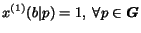 $x^{(1)}(b\vert p) = 1,~\forall p \in \mbox{\boldmath$G$}$