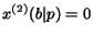 $x^{(2)}(b\vert p) = 0$