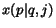 $x(p\vert q,j)$