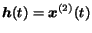$\mbox{\boldmath$h$}(t) = \mbox{\boldmath$x$}^{(2)}(t)$