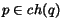 $p \in ch(q)$