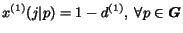 $x^{(1)}(j\vert p) = 1-d^{(1)},~\forall p \in \mbox{\boldmath$G$}$