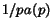 $1/pa(p)$