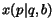 $x(p\vert q,b)$