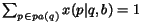 $\sum_{p\in pa(q)} x(p \vert q,b) = 1$