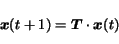 \begin{displaymath}
{\mbox{\boldmath$x$}(t+1)} = \mbox{\boldmath$T$}\cdot \mbox{\boldmath$x$}(t)
\end{displaymath}