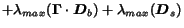 $\displaystyle + \lambda_{max} (\mathbf{\Gamma} \cdot \mbox{\boldmath$D$}_b) + \lambda_{max} (\mbox{\boldmath$D$}_s)$