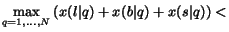 $\displaystyle \max_{q=1,\ldots,N} \left( x(l\vert q) + x(b\vert q) + x(s\vert q) \right) <$