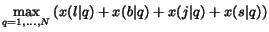 $\displaystyle \max_{q=1,\ldots,N} \left( x(l\vert q) + x(b\vert q) + x(j\vert q) + x(s\vert q) \right)$