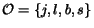$\mathcal{O} = \{j, l, b, s\}$