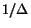 $1/\Delta$