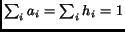 $\sum_{i} a_i=\sum_{i} h_i =1$
