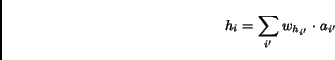 \begin{displaymath}h_i = \sum_{i'} w_{h_{i'}} \cdot a_{i'}\end{displaymath}