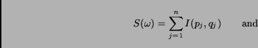 \begin{displaymath}S(\omega) = \sum_{j=1}^{n} I(p_j, q_j)\qquad \mbox{and}\end{displaymath}