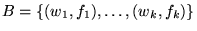 $B = \{ (w_1, f_1), \ldots, (w_k, f_k)\}$