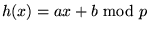 $h(x)= ax +b \mbox{\ mod\ } p$