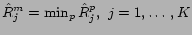 $\hat{R}^m_j = \min_p \hat{R}^p_j,&nbsp;j=1, \ldots, K$