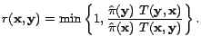 $\displaystyle r(\mathbf{x},\mathbf{y}) = \min \left\{ 1, \frac{\hat{\pi}(\mathb... ...f{y},\mathbf{x})} {\hat{\pi}(\mathbf{x})&nbsp; T(\mathbf{x},\mathbf{y})} \right\}.$