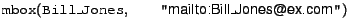 $\syntax{mbox}(\syntax{Bill\_Jones},\ &nbsp;&nbsp;&nbsp;&nbsp;&nbsp;&nbsp;&nbsp;&nbsp;\syntax{''\url{mailto:Bill_Jones@ex.com}''})$