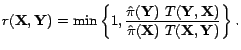 $\displaystyle r(\mathbf{X},\mathbf{Y}) = \min \left\{ 1, \frac{\hat{\pi}(\mathb... ...f{Y},\mathbf{X})} {\hat{\pi}(\mathbf{X})&nbsp; T(\mathbf{X},\mathbf{Y})} \right\}.$