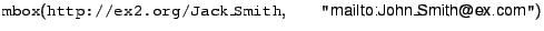 $\syntax{mbox}(\syntax{http://ex2.org/Jack\_Smith},\ &nbsp;&nbsp;&nbsp;&nbsp;&nbsp;&nbsp;&nbsp;&nbsp;\syntax{''\url{mailto:John_Smith@ex.com}''})$