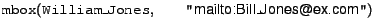 $\syntax{mbox}(\syntax{William\_Jones},\ &nbsp;&nbsp;&nbsp;&nbsp;&nbsp;&nbsp;&nbsp;&nbsp;\syntax{''\url{mailto:Bill_Jones@ex.com}''})$