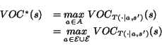 \begin{displaymath}\begin{array}{ll} VOC^*(s) & = \underset{a \in A}{max}&nbsp;VOC_{T... ...\bar{\mathcal{E}}}{max}&nbsp;VOC_{T(\cdot\vert a,s')}(s) \end{array}\end{displaymath}