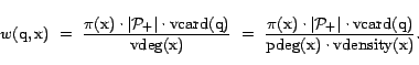 \begin{displaymath} w(\text{q},\text{x}) &nbsp; =&nbsp; \frac{\pi(\text{x}) \cdot \vert... ...\mathrm{pdeg}}(\text{x}) \cdot {\mathrm{vdensity}}(\text{x})}.\end{displaymath}