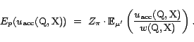 \begin{displaymath}E_p(u_{\textrm{acc}}(\text{Q},\text{X})) &nbsp; =&nbsp; Z_\pi \cdot {... ...textrm{acc}}(\text{Q},\text{X})}{w(\text{Q},\text{X})}\right). \end{displaymath}