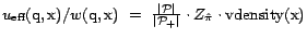 $u_{\textrm{eff}}(\text{q},\text{x})/w(\text{q},\text{x})&nbsp; =&nbsp; \frac{\vert{\cal... ...{\vert{\cal{P}}_+\vert} \cdot Z_{\hat{\pi}} \cdot {\mathrm{vdensity}}(\text{x})$
