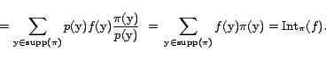 \begin{displaymath} &nbsp; = \sum_{\text{y}\in {\mathrm{supp}}(\pi)} p(\text{y}) f(\... ...p}}(\pi)} f(\text{y}) \pi(\text{y}) = {\mathrm{Int}}_\pi(f). \end{displaymath}