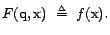 $F(\text{q},\text{x})&nbsp; \triangleq&nbsp; f(\text{x}).$